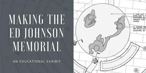 Making the Ed Johnson Memorial Exhibit.png